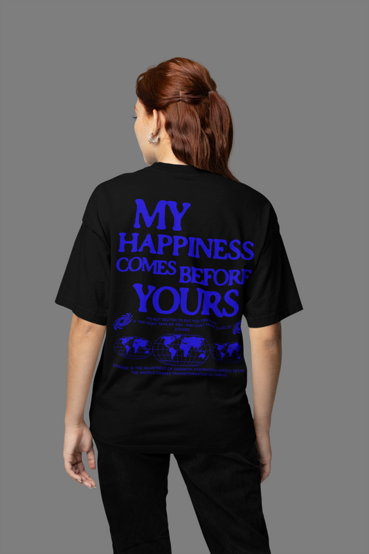 My Happiness Comes Before Yours Oversize Tee Put You First Unisex Custom Tee